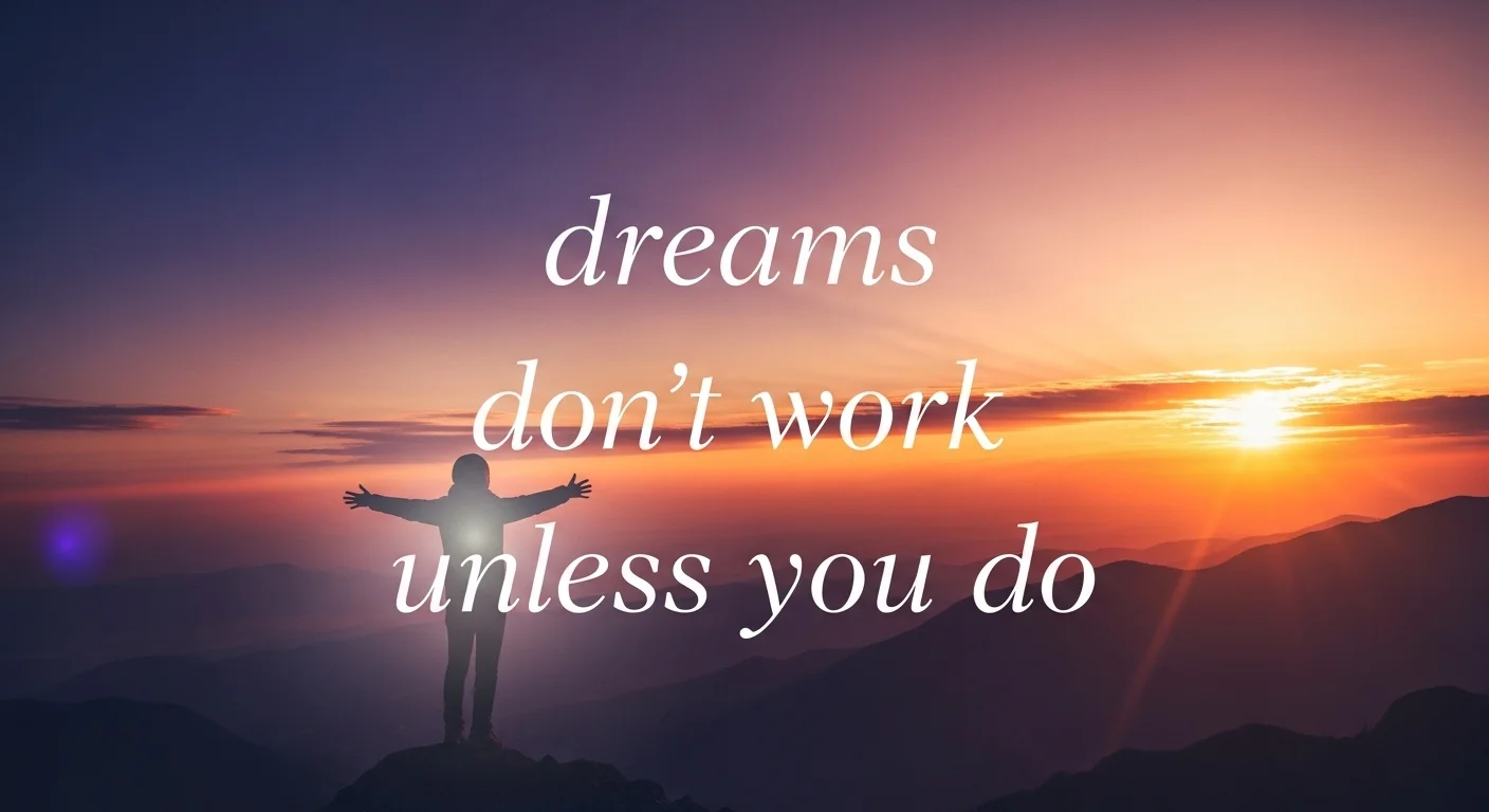 dreams don't work unless you do